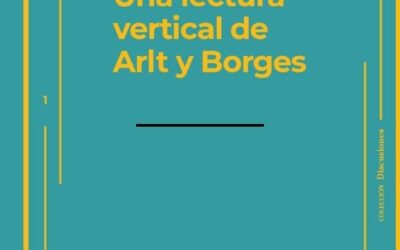 Una lectura vertical de Arlt y Borges
